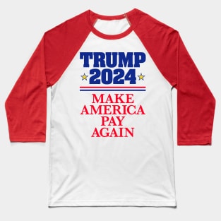 TRUMP 2024: Make America Pay Again (light backgrounds) Baseball T-Shirt